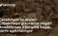 Göbeklitepe Çatalhöyük